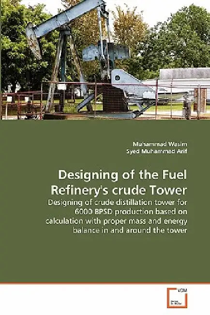 Designing of the Fuel Refinery's crude Tower by Muhammad Wasim, Syed Muhammad Arif