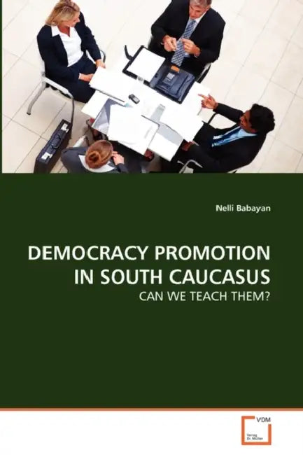 Democracy Promotion in South Caucasus by Nelli Babayan