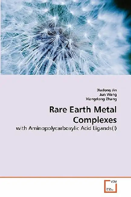 Rare Earth Metal Complexes by Xudong Jin, Jun Wang, Xiangdong Zhang