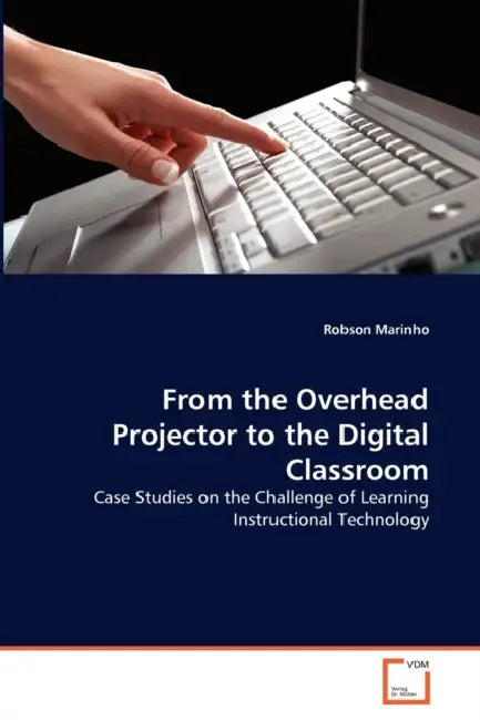 From the Overhead Projector to the Digital Classroom by Robson Marinho