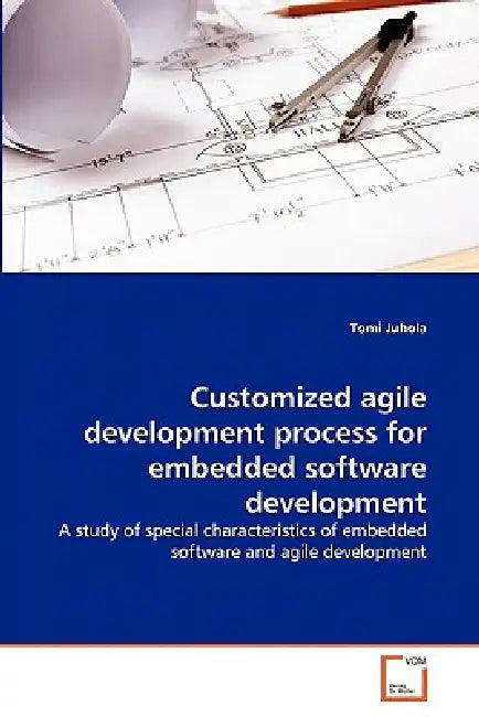 Customized agile development process for embedded software development by Tomi Juhola