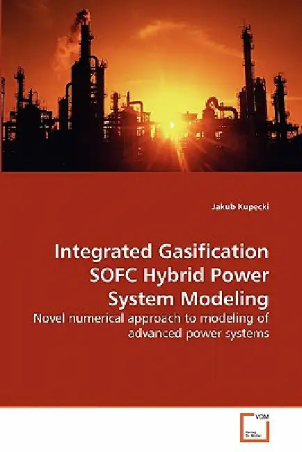 Integrated Gasification SOFC Hybrid Power System Modeling by Jakub Kupecki