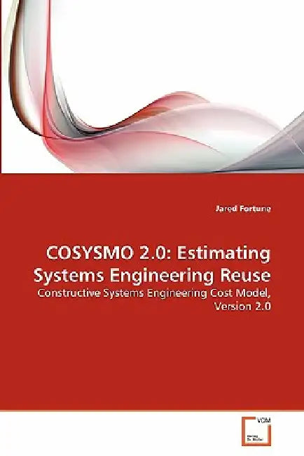 Cosysmo 2.0: Estimating Systems Engineering Reuse by Jared Fortune
