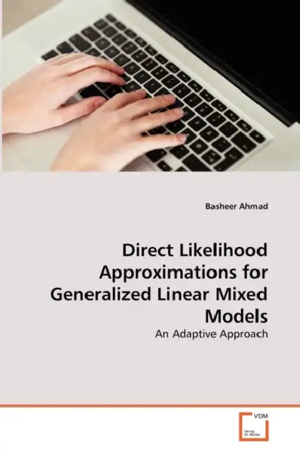 Direct Likelihood Approximations for Generalized Linear Mixed Models by Basheer Ahmad