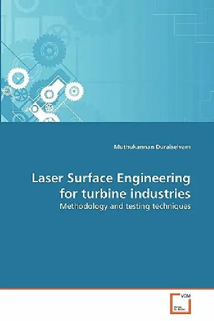 Laser Surface Engineering for turbine industries by Muthukannan Duraiselvam