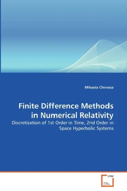 Finite Difference Methods in Numerical Relativity by Mihaela Chirvasa
