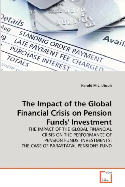 The Impact of the Global Financial Crisis on Pension Funds' Investment by Harold M. L. Utouh