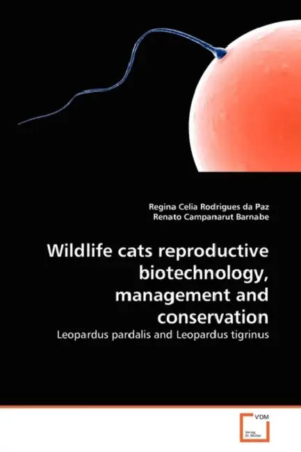 Wildlife cats reproductive biotechnology, management and conservation by Regina Celia Rodrigues Da Paz, Renato Campanarut Barnabe