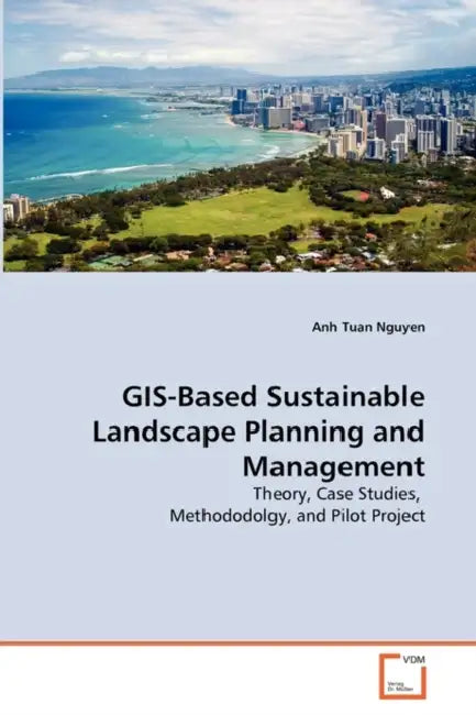 GIS-Based Sustainable Landscape Planning and Management by Anh Tuan Nguyen