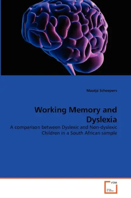 Working Memory and Dyslexia by Maatjé Scheepers