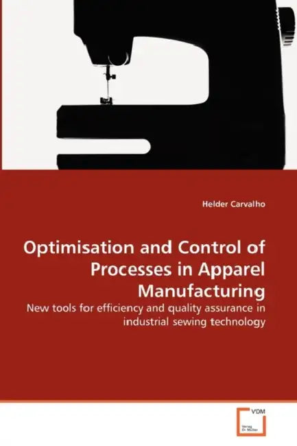 Optimisation and Control of Processes in Apparel Manufacturing by Helder Carvalho