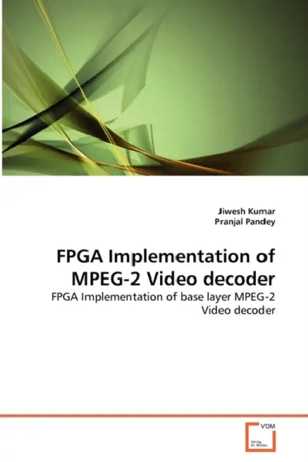 FPGA Implementation of MPEG-2 Video decoder by Jiwesh Kumar, Pranjal Pandey