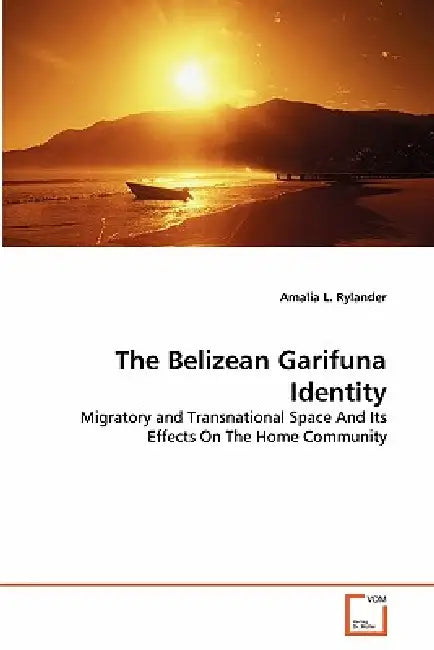 The Belizean Garifuna Identity by Amalia L. Rylander