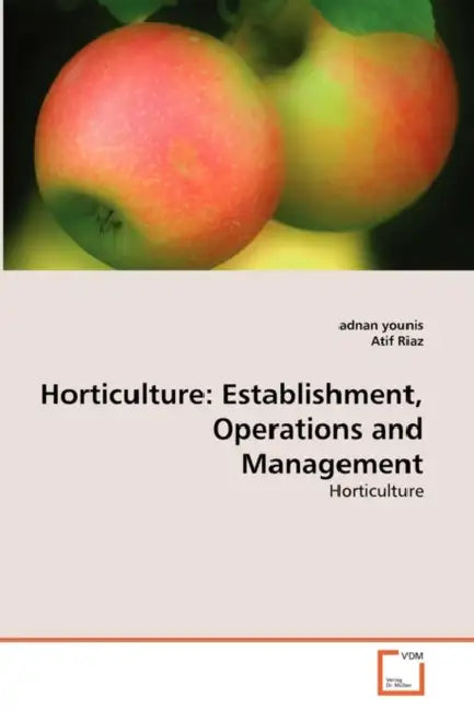 Horticulture: Establishment, Operations and Management by Adnan Younis, Atif Riaz
