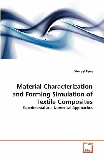Material Characterization and Forming Simulation of Textile Composites by Xiongqi Peng