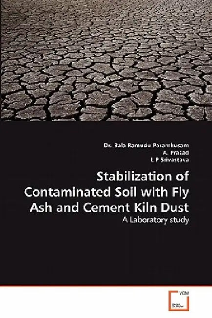 Stabilization of Contaminated Soil with Fly Ash and Cement Kiln Dust by Bala Ramudu Paramkusam, A. Prasad, L. P. Srivastava