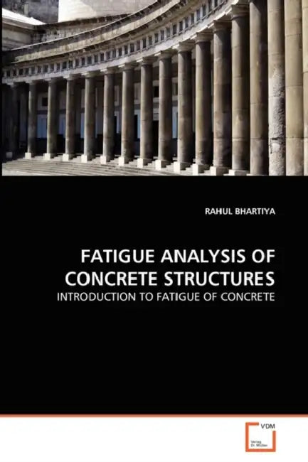 Fatigue Analysis of Concrete Structures by Rahul Bhartiya