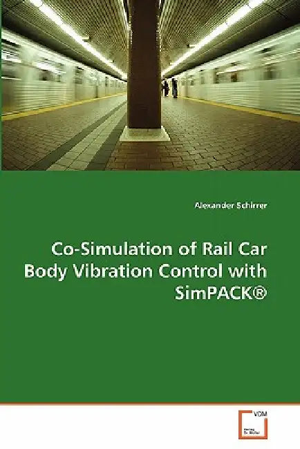 Co-Simulation of Rail Car Body Vibration Control with Simpack (R) by Alexander Schirrer