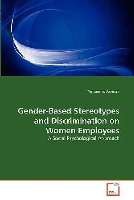 Gender-Based Stereotypes and Discrimination on Women Employees by Yohannes Asmare