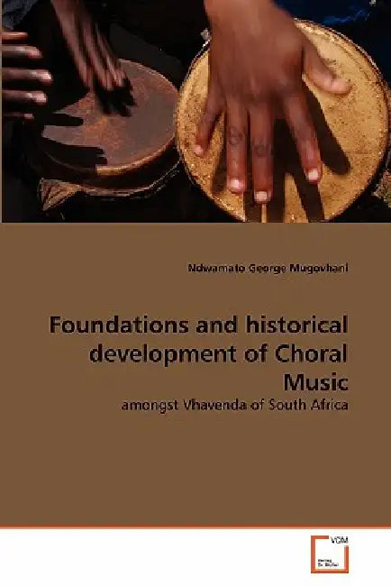Foundations and historical development of Choral Music by Ndwamato George Mugovhani