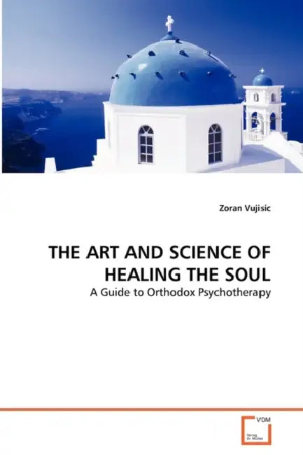 The Art and Science of Healing the Soul by Zoran Vujisic