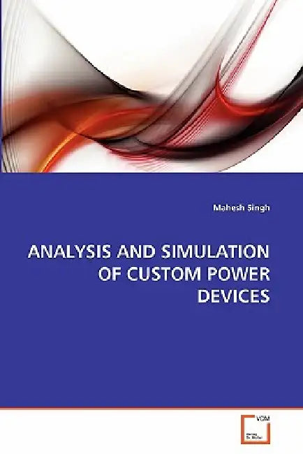 Analysis and Simulation of Custom Power Devices by Mahesh Singh