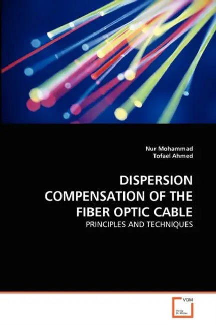 Dispersion Compensation of the Fiber Optic Cable by Nur Mohammad, Tofael Ahmed