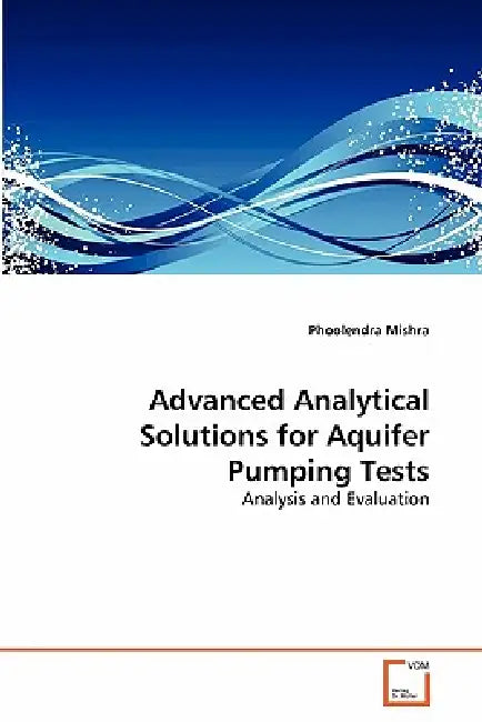 Advanced Analytical Solutions for Aquifer Pumping Tests by Phoolendra Mishra