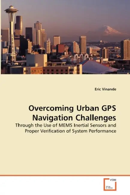 Overcoming Urban GPS Navigation Challenges by Eric Vinande