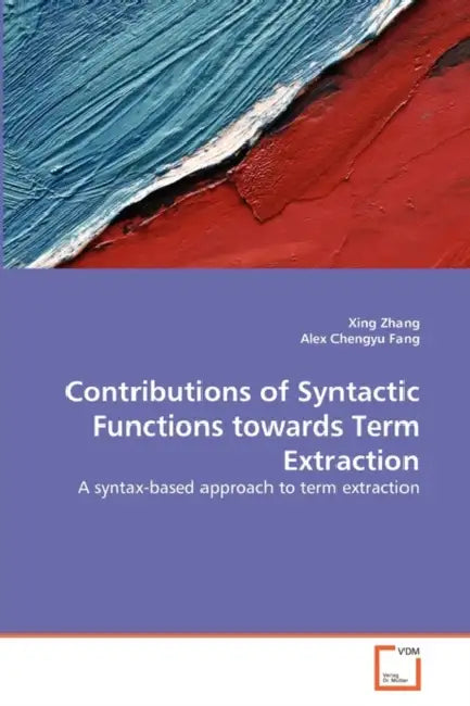 Contributions of Syntactic Functions towards Term Extraction by Xing Zhang, Alex Chengyu Fang