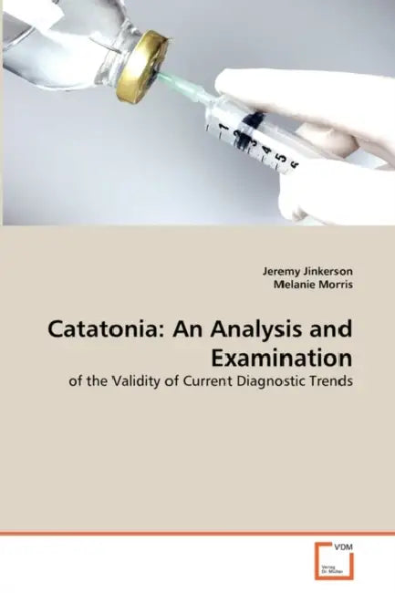 Catatonia: An Analysis and Examination by Jeremy Jinkerson, Melanie Morris