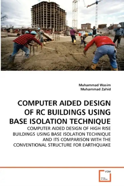 Computer Aided Design of Rc Buildings Using Base Isolation Technique by Muhammad Wasim, Muhammad Zahid