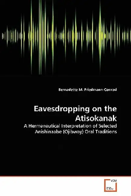 Eavesdropping on the Atisokanak by Bernadette M. Friedmann-Conrad
