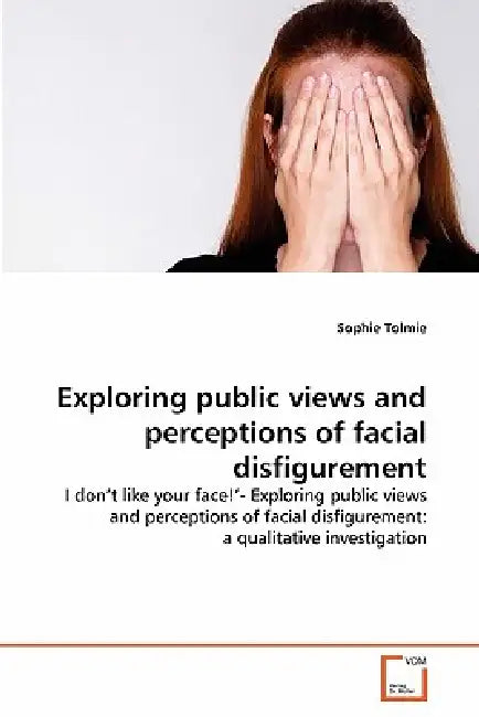 Exploring public views and perceptions of facial disfigurement by Sophie Tolmie