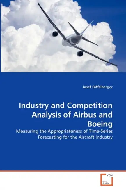 Industry and Competition Analysis of Airbus and Boeing by Josef Faffelberger