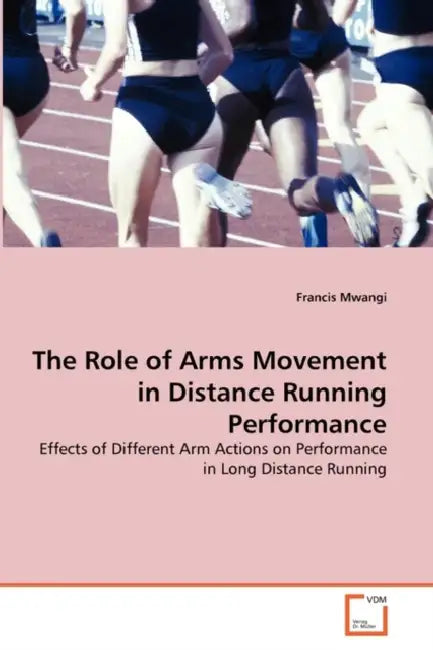 The Role of Arms Movement in Distance Running Performance by Francis Mwangi
