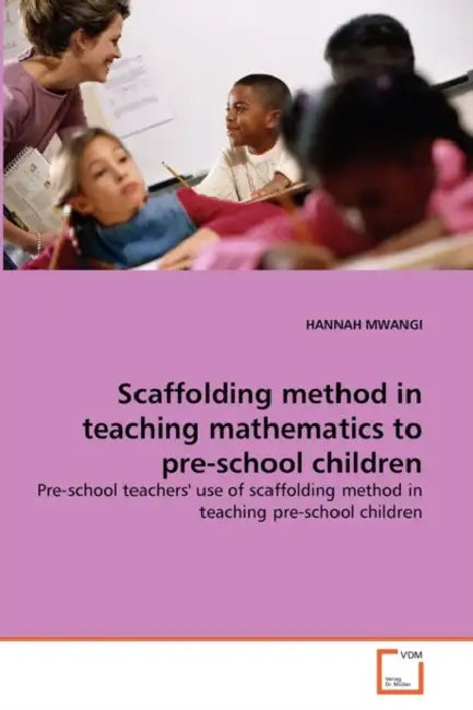 Scaffolding method in teaching mathematics to pre-school children by Hannah Mwangi