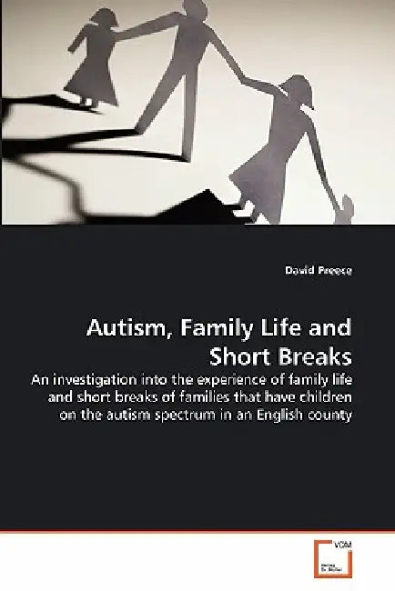Autism, Family Life and Short Breaks by David Preece