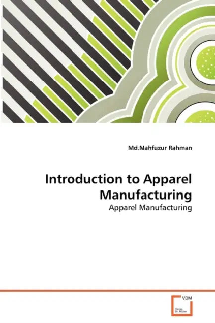Introduction to Apparel Manufacturing by MD Mahfuzur Rahman