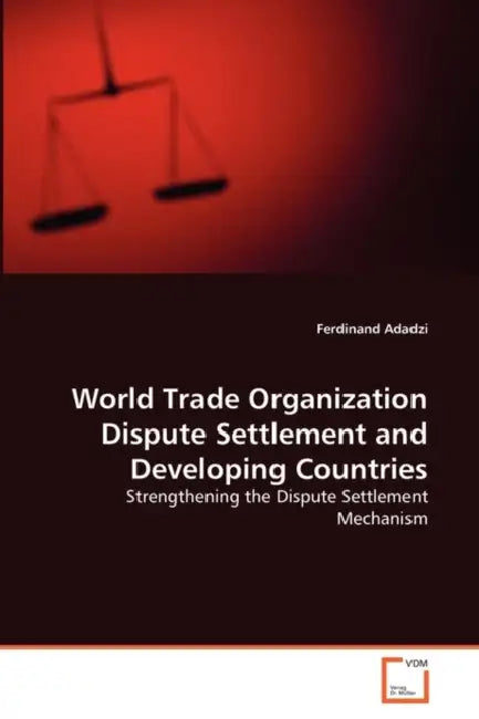 World Trade Organization Dispute Settlement and Developing Countries by Ferdinand Adadzi