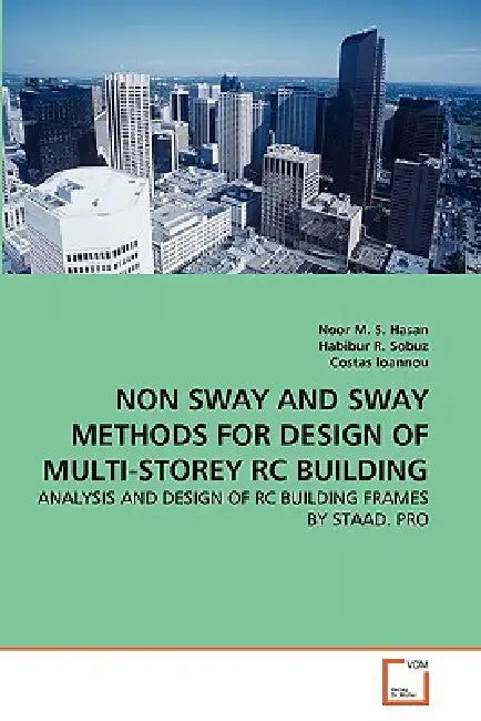 Non Sway and Sway Methods for Design of Multi-Storey Rc Building by Noor M. S. Hasan, Habibur R. Sobuz, Costas Ioannou