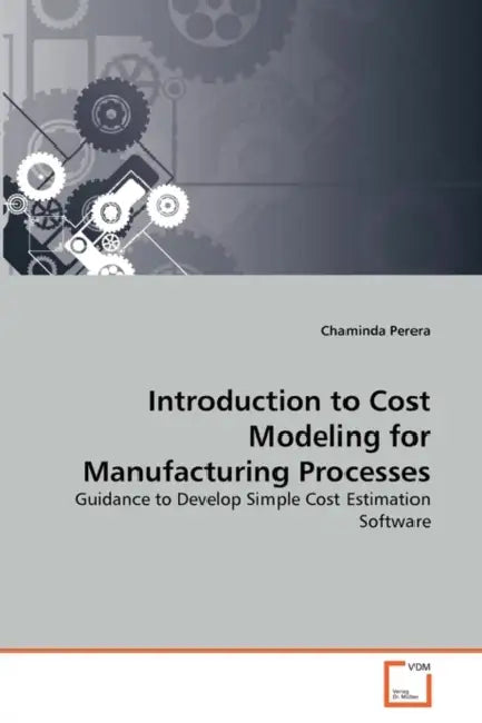 Introduction to Cost Modeling for Manufacturing Processes by Chaminda Perera