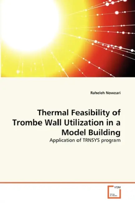 Thermal Feasibility of Trombe Wall Utilization in a Model Building by Raheleh Nowzari