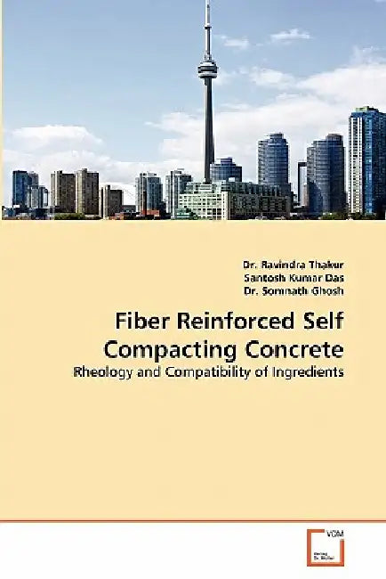Fiber Reinforced Self Compacting Concrete by Ravindra Thakur, Santosh Kumar Das, Somnath Ghosh
