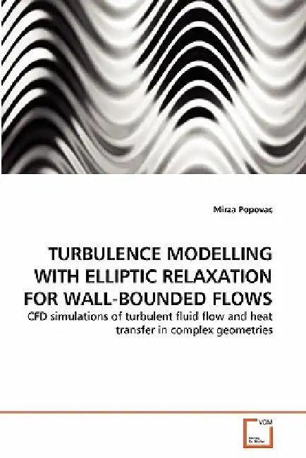 Turbulence Modelling with Elliptic Relaxation for Wall-Bounded Flows by Mirza Popovac
