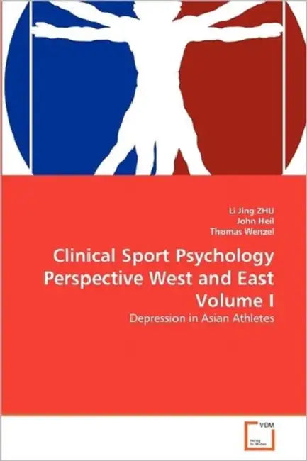 Clinical Sport Psychology Perspective West and East Volume I by Li Jing Zhu, John Heil, Thomas Wenzel