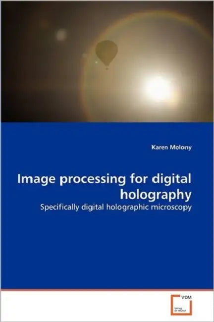 Image processing for digital holography by Karen Molony