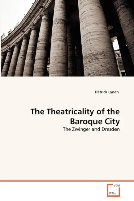 The Theatricality of the Baroque City by Patrick Lynch