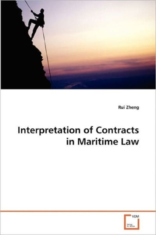 Interpretation of Contracts in Maritime Law by Zheng, Rui