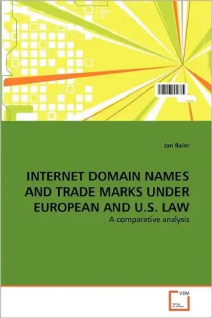 Internet Domain Names and Trade Marks Under European and U.S. Law by Baier Jan